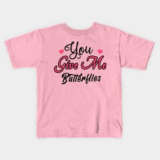 You Give Me Butterflies Kids T-Shirt